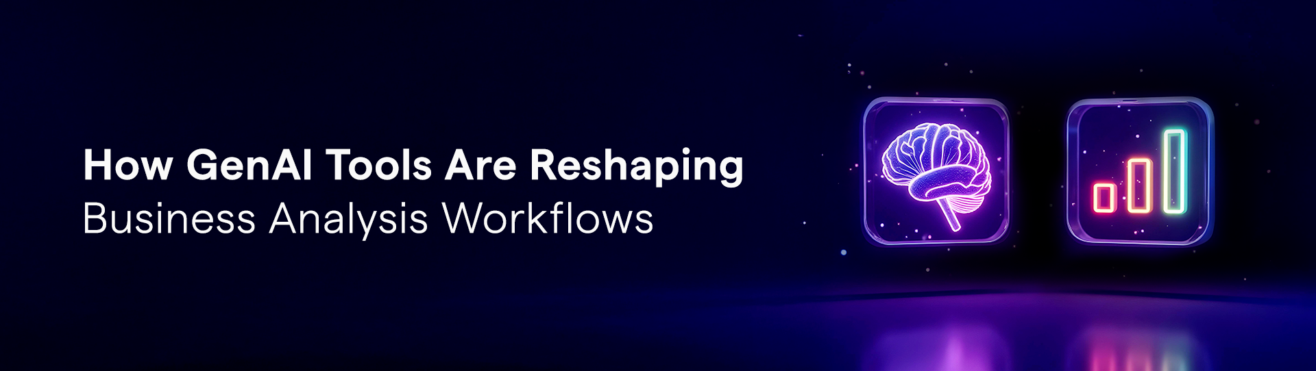 How GenAI Tools are Reshaping Business Analysis Workflows